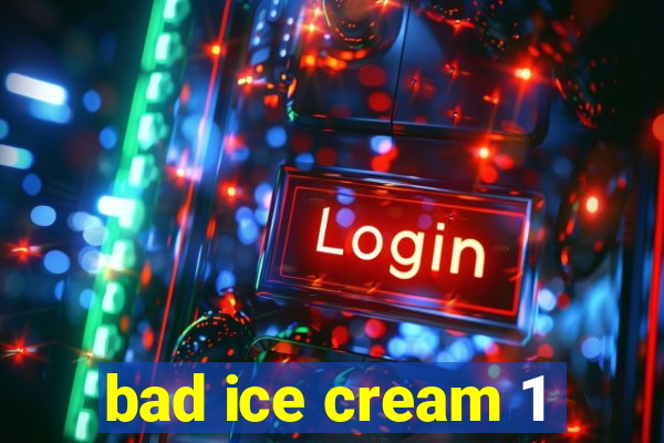 bad ice cream 1